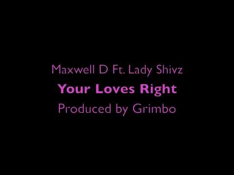 Maxwell D Ft. Lady Shivz - Your Loves Right (Prod. By Grimbo)