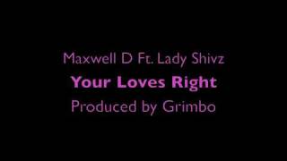 Maxwell D Ft. Lady Shivz - Your Loves Right (Prod. By Grimbo)