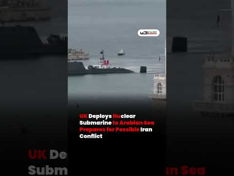 UK Deploys Nuclear Submarine to Arabian Sea Amid Rising Iran Tensions