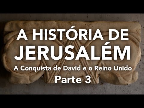 A História de Jerusalém - Parte 3 - A Conquista de Davi e o Reino Unido de Israel