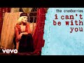 The Cranberries - I Can't Be With You 