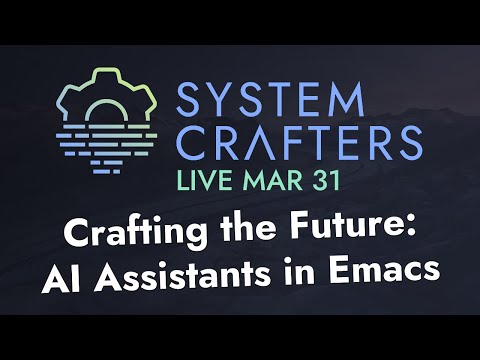 Crafting the Future: AI Assistants in Emacs - System Crafters Live!