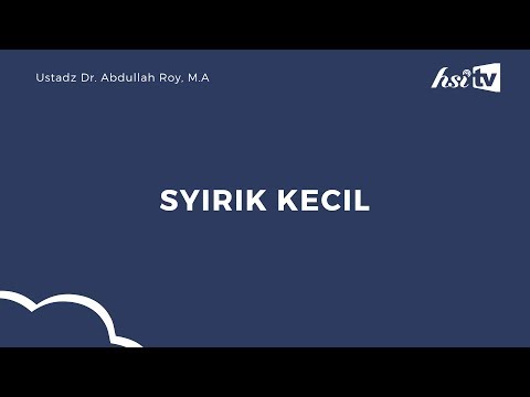 Pengertian Syirik Kecil  - Ustadz Dr. Abdullah Roy, M.A