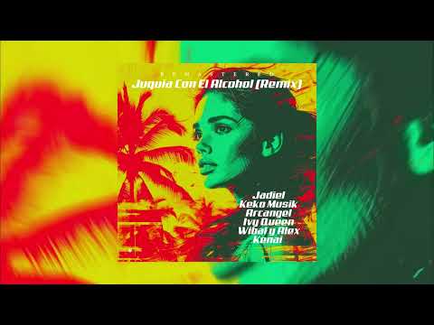 Juquia Con El Alcohol (Remix) - Jadiel, Kenai, Wibal y Alex, Ivy Queen, Arcangel, Keko Musik