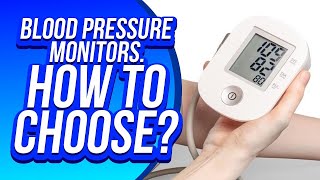 Blood Pressure Monitors. How To Choose ?