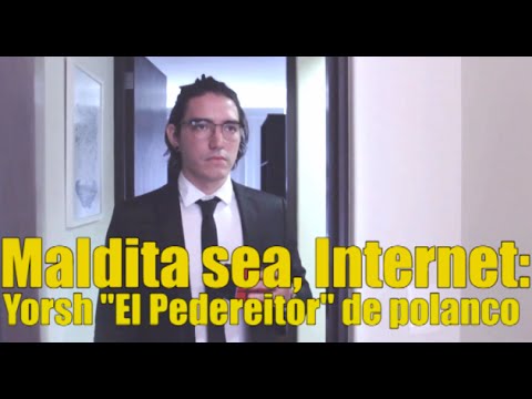 Damn it, Internet: Yorsh "The Pedereitor" from Polanco