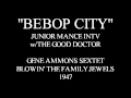 BEBOP CITY - JUNIOR MANCE INTV - "JUG" GENE AMMONS