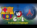 FCB Vs PSG 6 - 1 Full Match Highlight | Barcelona Vs Paris Champion League Match.