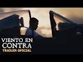 Viento en Contra | Trailer Oficial
