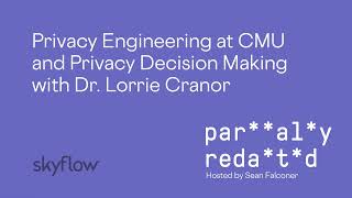 Privacy Engineering at CMU and Privacy Decision Making with Dr  Lorrie