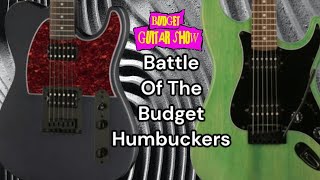 BATTLE OF THE BUDGET HUMBUCKERS