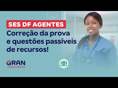 Concurso SES DF Agentes: Conhecimentos Gerais: Correção da prova e questões passíveis de recursos!