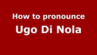 How to pronounce Ugo Di Nola