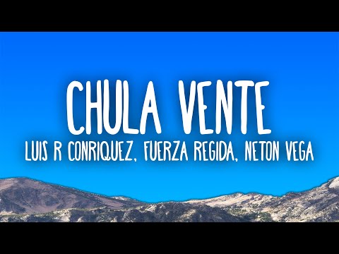 Luis R Conriquez, Neton Vega, Fuerza Regida - Chula Vente