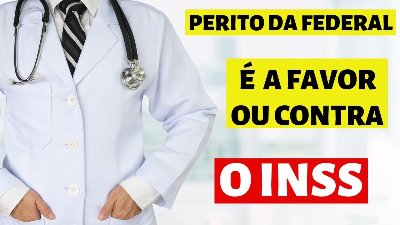 O PERITO MÉDICO DA JUSTIÇA FEDERAL É A FAVOR OU CONTRA O INSS