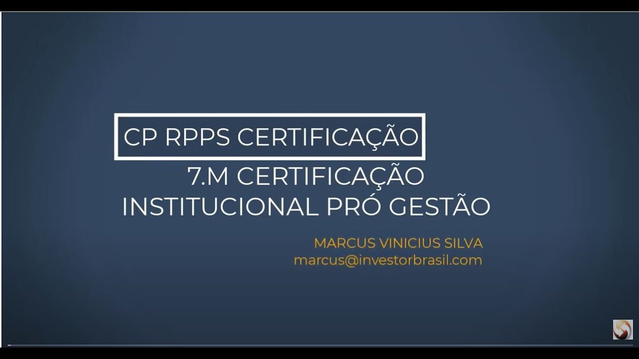 7º M. - CERTIFICAÇÃO INSTITUCIONAL PRÓ GESTÃO / NOVA CERTIFICAÇÃO CP RPPS.