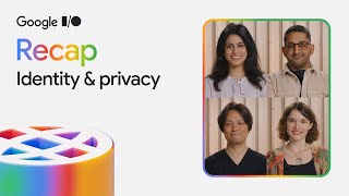 Top Identity and Privacy updates from Google I/O 2025
