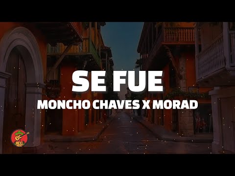 SE FUE - Moncho Chaves x Morad (Letra)