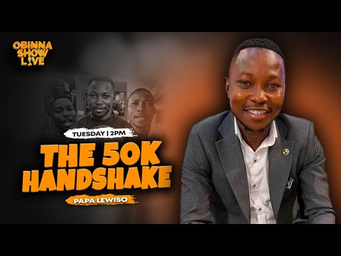 OBINNA SHOW LIVE: THE 50K HANDSHAKE - PAPA LEWISOOH 