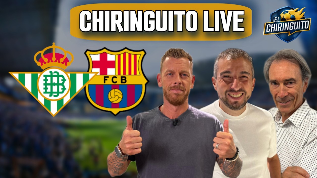 ⚽️ REAL BETIS VS BARÇA | CHIRINGUITO LIVE