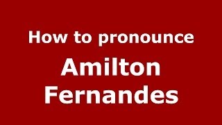 How to pronounce Amilton Fernandes