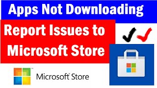 How to Report Microsoft Store & App Issues to Microsoft Store | Report