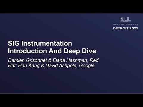 SIG Instrumentation Introduction And Deep Dive - Damien Grisonnet, Red Hat; Han Kang & David Ashpole