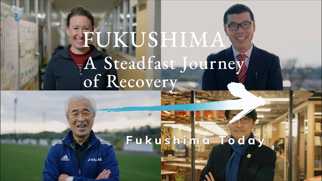 （Full）FUKUSHIMA A Steadfast Journey of Recovery/Fukushima Today