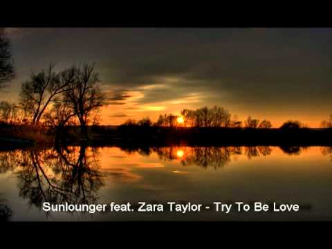 Sunlounger feat. Zara Taylor - Try To Be Love