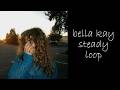 Bella Kay Steady Best Part Looped Perfectly