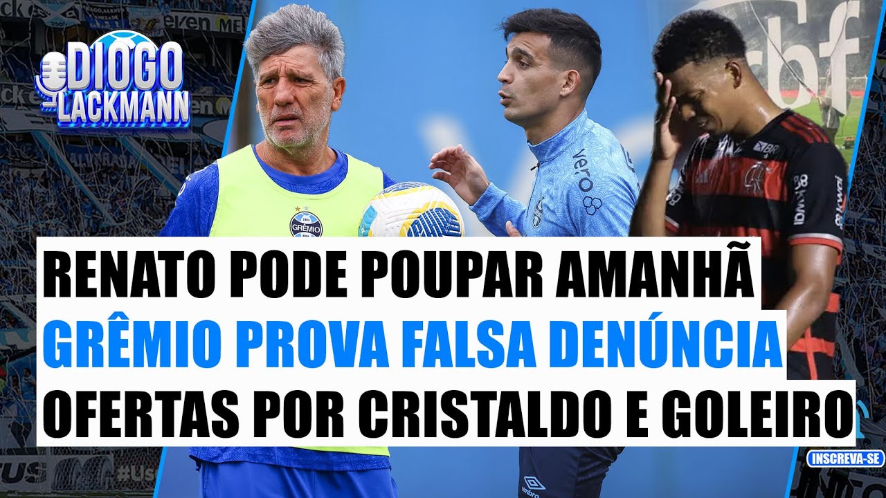 GRÊMIO PROVA FALSA DENÚNCIA, RENATO PODERÁ COMETER UM GRANDE ERRO, OFERTA PARA CRISTALDO E GOLEIRO