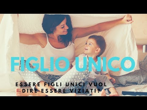 Un figlio unico è viziato?