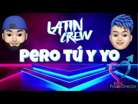 Latin crew  Pero Tu y Yo
