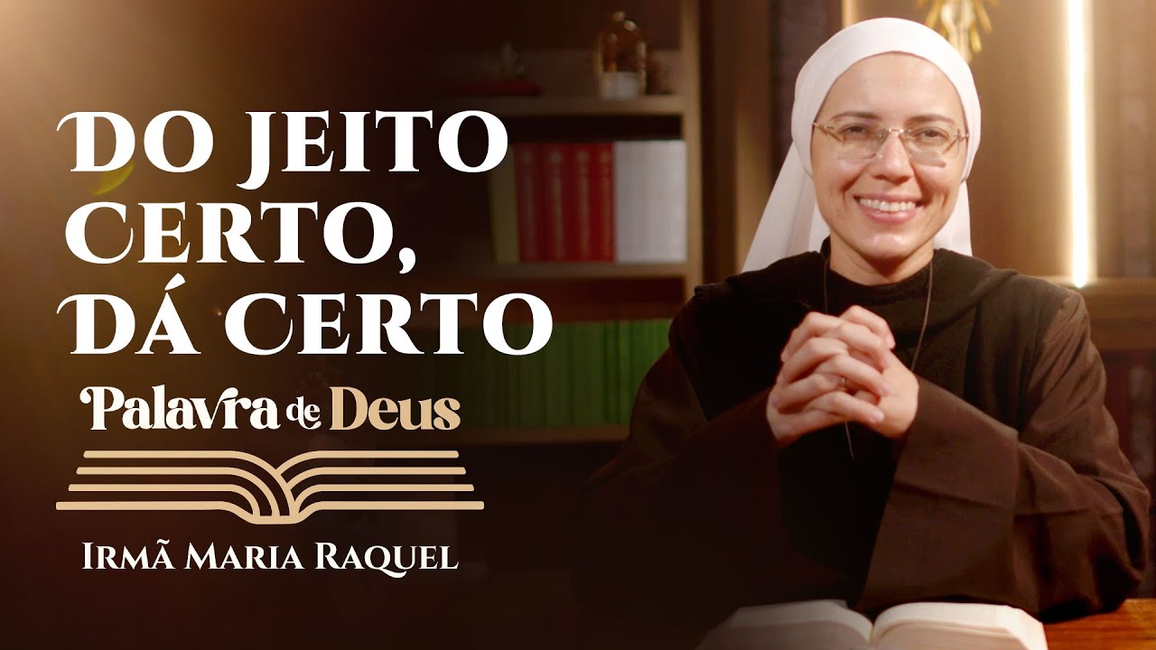 Palavra de Deus | Do Jeito Certo, Dá Certo (Mt 5,17-19) | Irmã Maria Raquel 26/03