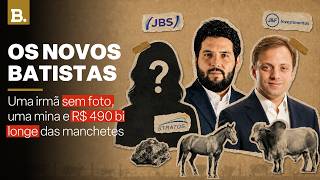 Quem são os novos Batistas que estão comprando o Brasil?