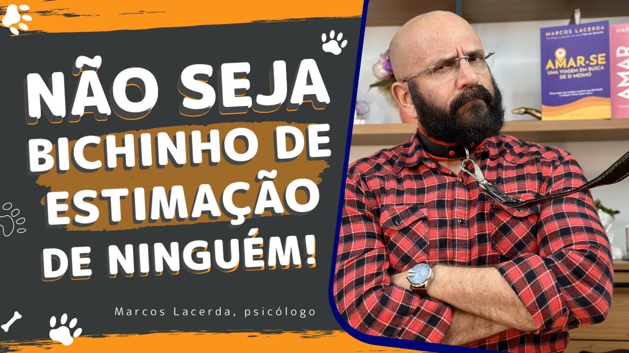 NÃO SEJA BICHINHO DE ESTIMAÇÃO DE NINGUÉM | Marcos Lacerda, psicólogo