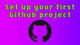 Set up your first Github project | Beginners Tutorial for how to use Github
