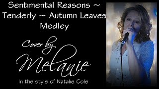 COVER ~ (Medley) SENTIMENTAL REASONS/TENDERLY/AUTUMN LEAVES ~ In the style of Natalie Cole