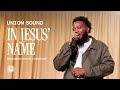In Jesus Name Featuring Mandela Simmons Union Sound
