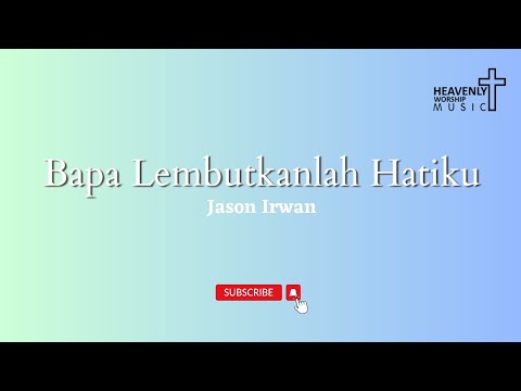 Bapa lembutkanlah hatiku - Jason Irwan || Lagu Rohani Kristen - Heavenlyworshipmusic