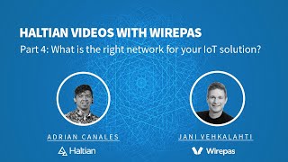 What is the right network for your IoT solution? Haltian videos With Wirepas part four