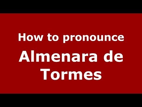 How to pronounce Almenara de Tormes (Spanish/Spain) - PronounceNames.com