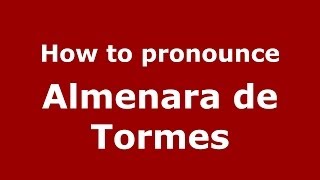 How to pronounce Almenara De Tormes