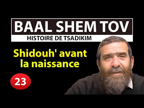 HISTOIRE DE TSADIKIM 23 - BAAL SHEM TOV - Shidouh' avant la naissance ! - Avi Assouline