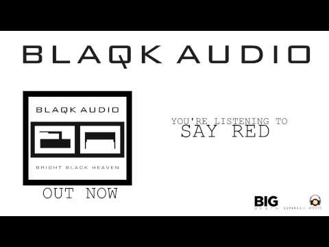 BLAQK AUDIO - Say Red (Album Track)