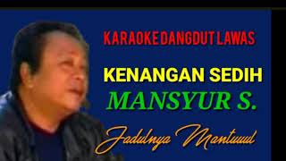 Download lagu KARAOKE DANGDUT LAWAS//KENANGAN SEDIH//MANSYUR S.//JADULNYA MANTUUUL mp3