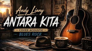 Download lagu Andy Liany - Antara Kita (Acoustic Blues Rock Cover) mp3