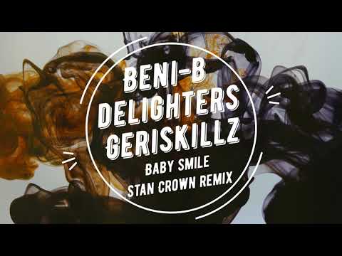 Beni-B x Delighters x Geriskillz - Baby Smile (Stan Crown Remix)