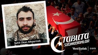 Tabuta Sığmayanlar: Şehit Okan Altıparmak (33. Bölüm)
