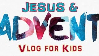 What is Advent?   {Kid's Vlog Series- Lead Them to the Cross, 51 of 52}